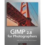 Gimp 2.8 for Photographers: Image Editing With Open Source Software 9781937538262
