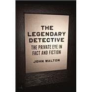 The Legendary Detective: The Private Eye in Fact and Fiction 9780226308265