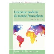 Littérature moderne du monde Francophone: Une anthologie 9781491758267