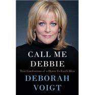 Call Me Debbie: True Confessions of a Down-to-earth Diva 9780062118271