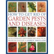 How to Get Rid of Garden Pests and Diseases 9781846818271