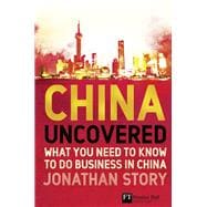 China Uncovered What you need to know to do business in China 9780273708278