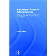 Supporting Change in Autism Services: Bridging the gap between theory and practice 9780415508278