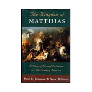 The Kingdom of Matthias A Story of Sex and Salvation in 19th-Century America 9780195038279
