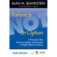 Failure Is Not an Option: 6 Principles That Advance Student Achievement in Highly Effective Schools 9781452268279