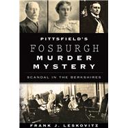 Pittsfield's Fosburgh Murder Mystery 9781467118279
