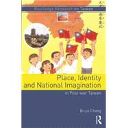 Place, Identity, and National Imagination in Post-war Taiwan 9781138788282