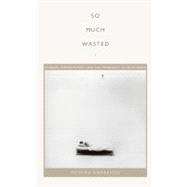 So Much Wasted