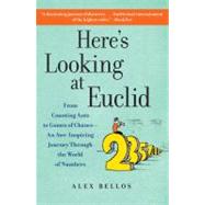 Here's Looking at Euclid : From Counting Ants to Games of Chance - An Awe-Inspiring Journey Through the World of Numbers 9781416588283