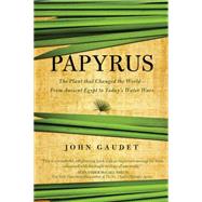 Papyrus: The Plant That Changed the World: from Ancient Egypt to Today's Water Wars 9781605988283