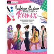 Fashion Design Workshop: Remix A modern, inclusive, and diverse approach to fashion illustration for up-and-coming designers 9781633228283