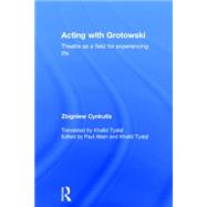 Acting with Grotowski: Theatre as a Field for Experiencing Life 9780415748285