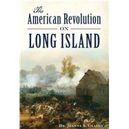The American Revolution on Long Island 9781467118286