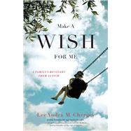 Make a Wish for Me: A Family's Recovery from Autism 9781631528286
