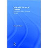 Grief and Trauma in Children: An Evidence-Based Treatment Manual 9780415708289