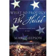 What So Proudly We Hailed Francis Scott Key, A Life 9781137278289