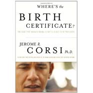 Where's the Birth Certificate? : The Case That Barack Obama Is Not Eligible to Be President 9781936488292