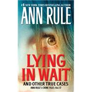 Lying in Wait Ann Rule's Crime Files: Vol.17 9781451648294