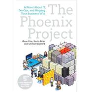 The Phoenix Project A Novel about IT, DevOps, and Helping Your Business Win, the 5th Anniversary Edition 9781942788294