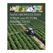 Nano-biopesticides Today and Future Perspectives 9780128158296