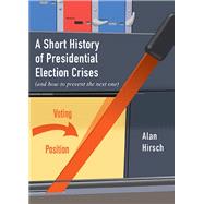 A Short History of Presidential Election Crises 9780872868298