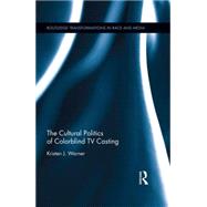 The Cultural Politics of Colorblind TV Casting 9781138018303
