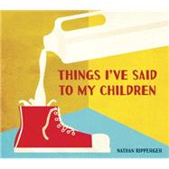 Things I've Said to My Children 9781607748304