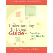 The Understanding By Design Guide To Creating High-Quality Units 9780133388305