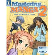 Mastering Manga 2: Level Up With Mark Crilley 9781440328305