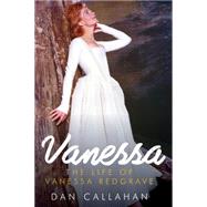 Vanessa: The Life of Vanessa Redgrave 9781605988306