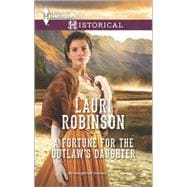 A Fortune for the Outlaw's Daughter 9780373298310