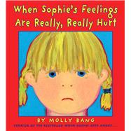 When Sophie's Feelings Are Really, Really Hurt 9780545788311