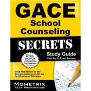 GACE School Counseling Secrets Study Guide : GACE Test Review for the Georgia Assessments for the Certification of Educators 9781609718312