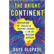 The Bright Continent: Breaking Rules and Making Change in Modern Africa 9780547678313