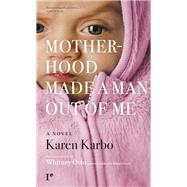 Motherhood Made a Man Out of Me A Novel 9780997068313