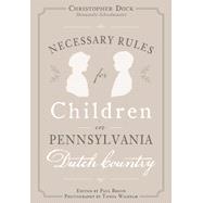 Necessary Rules for Children in Pennsylvania Dutch Country 9781467118316