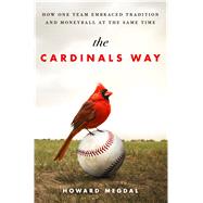 The Cardinals Way How One Team Embraced Tradition and Moneyball at the Same Time 9781250058317
