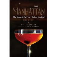 The Manhattan The Story of the First Modern Cocktail with Recipes 9781454918318