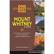One Best Hike: Mount Whitney Everything you need to know to successfully hike California's highest peak 9780899978321