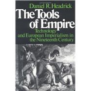 The Tools of Empire Technology and European Imperialism in the Nineteenth Century 9780195028324