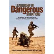 Leading in Dangerous Situations: A Handbook for the Armed Forces, Emergency Services and First Responders 9781591148326