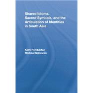 Shared Idioms, Sacred Symbols, and the Articulation of Identities in South Asia 9781138868328