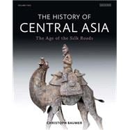 The History of Central Asia The Age of the Silk Roads (Volume 2) 9781780768328