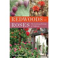 Redwoods and Roses The Gardening Heritage of California 9781493038329