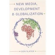New Media, Development and Globalization: Making Connections in the Global South 9780745638331
