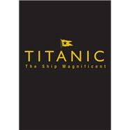 Titanic the Ship Magnificent 9780750968331