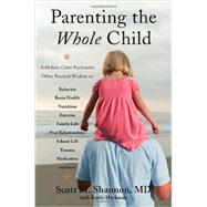 Parenting the Whole Child: A Holistic Child Psychiatrist Offers Practical Wisdom on Behavior, Brain Health, Nutrition, Exercise, Family Life, Peer Relationships, School Life, Tr 9780393708332