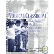The Musical Classroom: Backgrounds, Models, and Skills for Elementary Teaching
