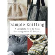 Simple Knitting A Complete How-to-Knit Workshop with 20 Projects 9780312668334