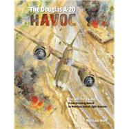 The Douglas A-20 Havoc: From Drawing Board to Peerless Allied Light Bomber 9780764348334